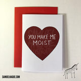 You Make Me Moist - Valentine's Day Card
