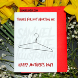 Thanks for not aborting me - Mother's Day Card